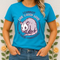 I Cannot Live Laugh Love In These Conditions Opossum Womens T-Shirt