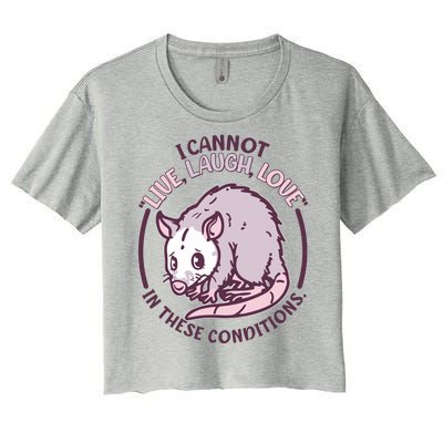 I Cannot Live Laugh Love In These Conditions Opossum Women's Crop Top Tee