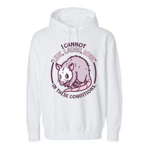 I Cannot Live Laugh Love In These Conditions Opossum Garment-Dyed Fleece Hoodie