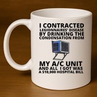 I Contracted Legionnaires' Disease By Drinking The Condensation From My AC Unit 11oz C Handle Ceramic Mug