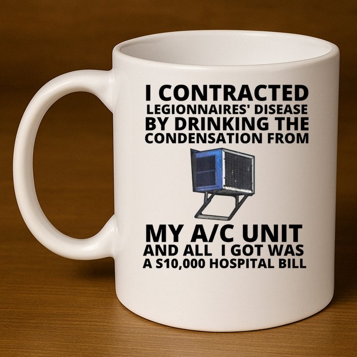 I Contracted Legionnaires' Disease By Drinking The Condensation From My AC Unit 11oz C Handle Ceramic Mug