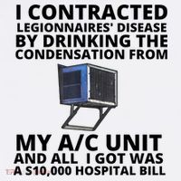 I Contracted Legionnaires' Disease By Drinking The Condensation From My AC Unit Womens T-Shirt