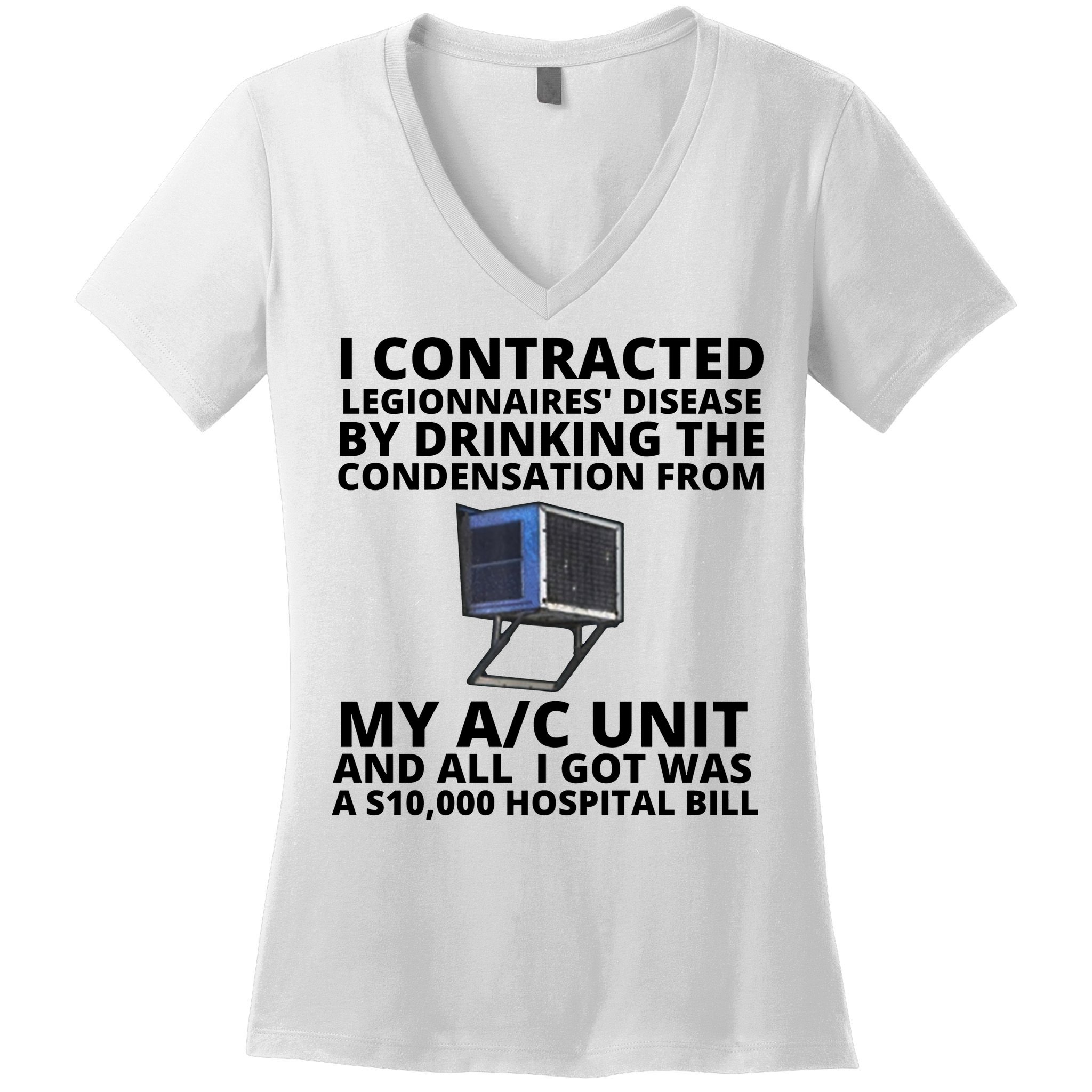 I Contracted Legionnaires' Disease By Drinking The Condensation From My AC Unit Women's V-Neck T-Shirt
