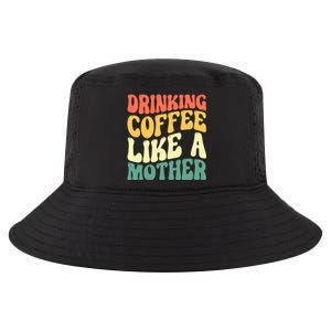 Ing Coffee Like A Mother Mother's Day Mama Coffee Lover Cool Gift Cool Comfort Performance Bucket Hat