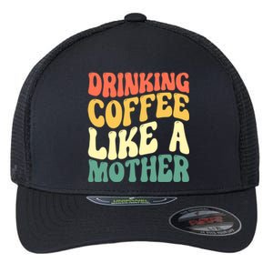 Ing Coffee Like A Mother Mother's Day Mama Coffee Lover Cool Gift Flexfit Unipanel Trucker Cap