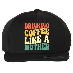 Ing Coffee Like A Mother Mother's Day Mama Coffee Lover Cool Gift Wool Snapback Cap