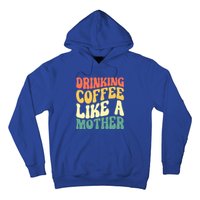 Ing Coffee Like A Mother Mother's Day Mama Coffee Lover Cool Gift Hoodie