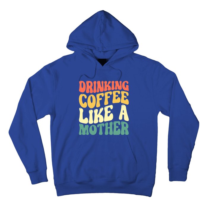 Ing Coffee Like A Mother Mother's Day Mama Coffee Lover Cool Gift Hoodie