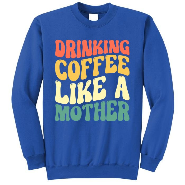 Ing Coffee Like A Mother Mother's Day Mama Coffee Lover Cool Gift Sweatshirt