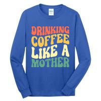 Ing Coffee Like A Mother Mother's Day Mama Coffee Lover Cool Gift Tall Long Sleeve T-Shirt