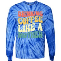 Ing Coffee Like A Mother Mother's Day Mama Coffee Lover Cool Gift Tie-Dye Long Sleeve Shirt