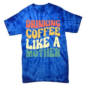 Ing Coffee Like A Mother Mother's Day Mama Coffee Lover Cool Gift Tie-Dye T-Shirt