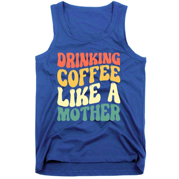 Ing Coffee Like A Mother Mother's Day Mama Coffee Lover Cool Gift Tank Top