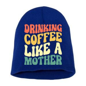 Ing Coffee Like A Mother Mother's Day Mama Coffee Lover Cool Gift Short Acrylic Beanie