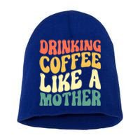 Ing Coffee Like A Mother Mother's Day Mama Coffee Lover Cool Gift Short Acrylic Beanie