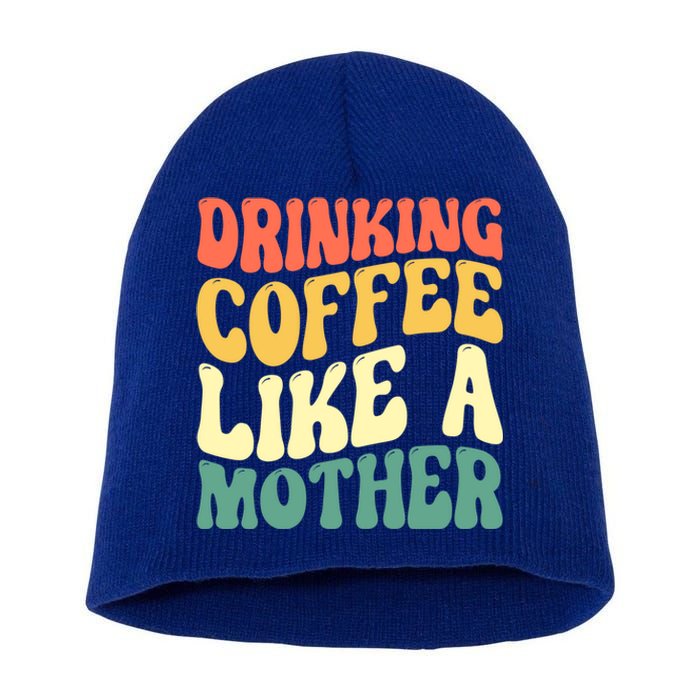 Ing Coffee Like A Mother Mother's Day Mama Coffee Lover Cool Gift Short Acrylic Beanie