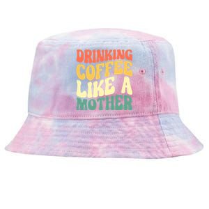 Ing Coffee Like A Mother Mother's Day Mama Coffee Lover Cool Gift Tie-Dyed Bucket Hat