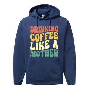 Ing Coffee Like A Mother Mother's Day Mama Coffee Lover Cool Gift Performance Fleece Hoodie