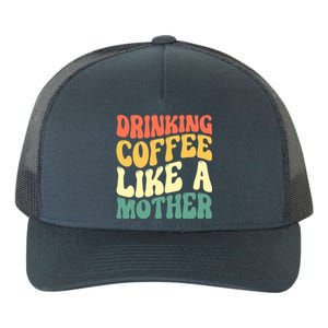 Ing Coffee Like A Mother Mother's Day Mama Coffee Lover Cool Gift Yupoong Adult 5-Panel Trucker Hat