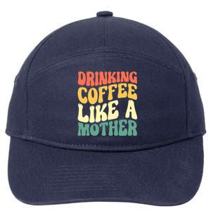 Ing Coffee Like A Mother Mother's Day Mama Coffee Lover Cool Gift 7-Panel Snapback Hat