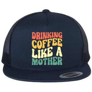 Ing Coffee Like A Mother Mother's Day Mama Coffee Lover Cool Gift Flat Bill Trucker Hat