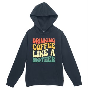 Ing Coffee Like A Mother Mother's Day Mama Coffee Lover Cool Gift Urban Pullover Hoodie