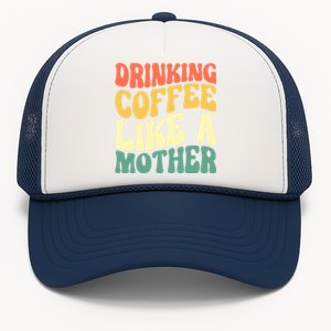 Ing Coffee Like A Mother Mother's Day Mama Coffee Lover Cool Gift Trucker Hat