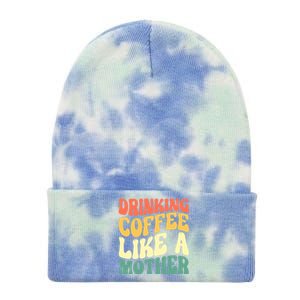 Ing Coffee Like A Mother Mother's Day Mama Coffee Lover Cool Gift Tie Dye 12in Knit Beanie