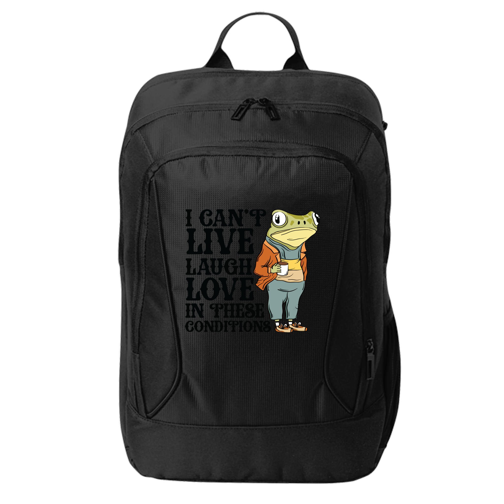 I CanT Live Laugh Love In These Conditions City Backpack