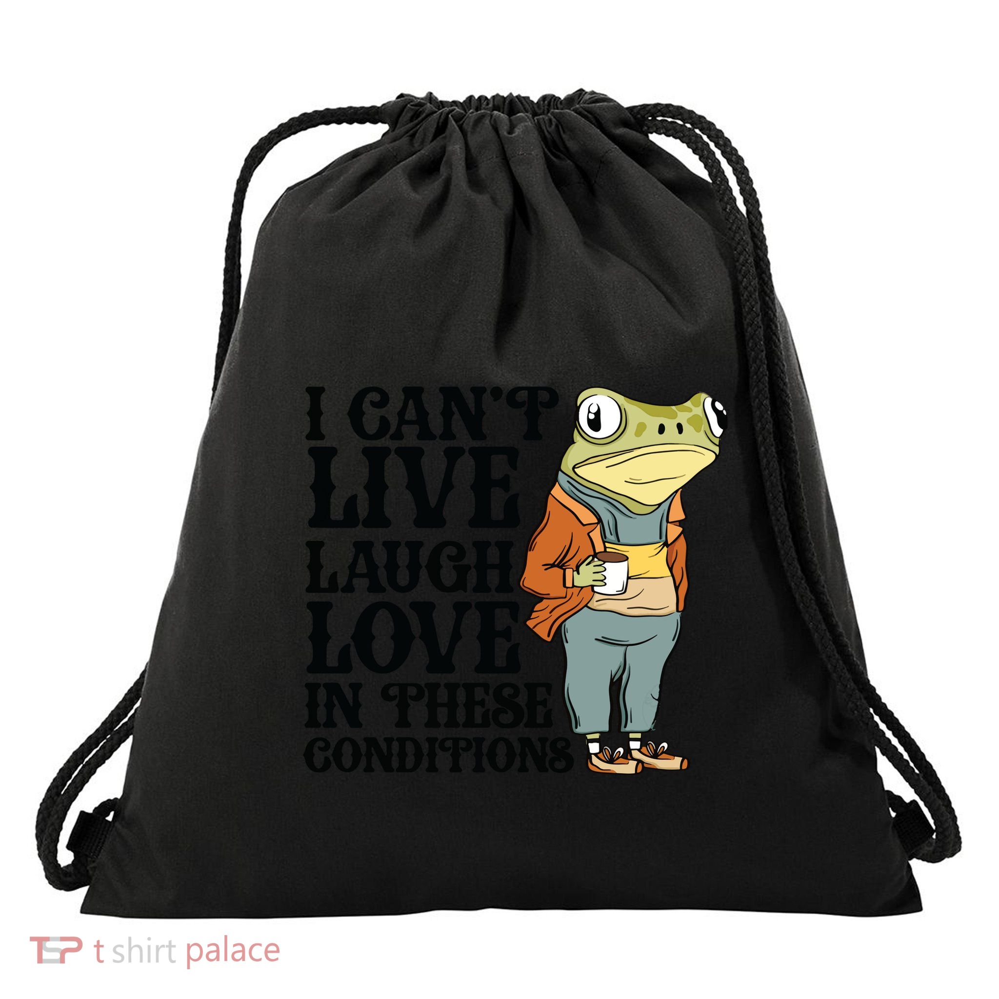 I CanT Live Laugh Love In These Conditions Drawstring Bag
