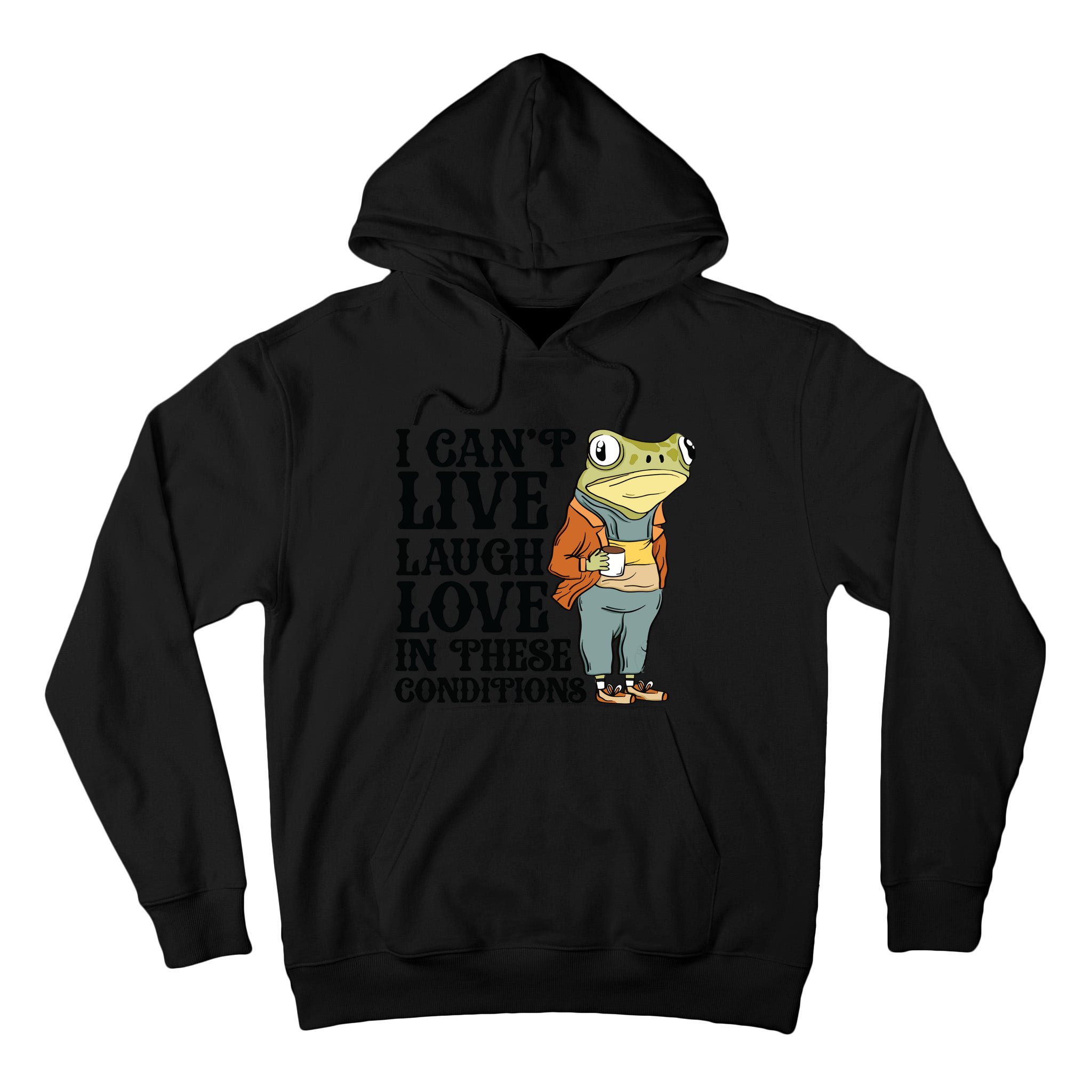 I CanT Live Laugh Love In These Conditions Tall Hoodie