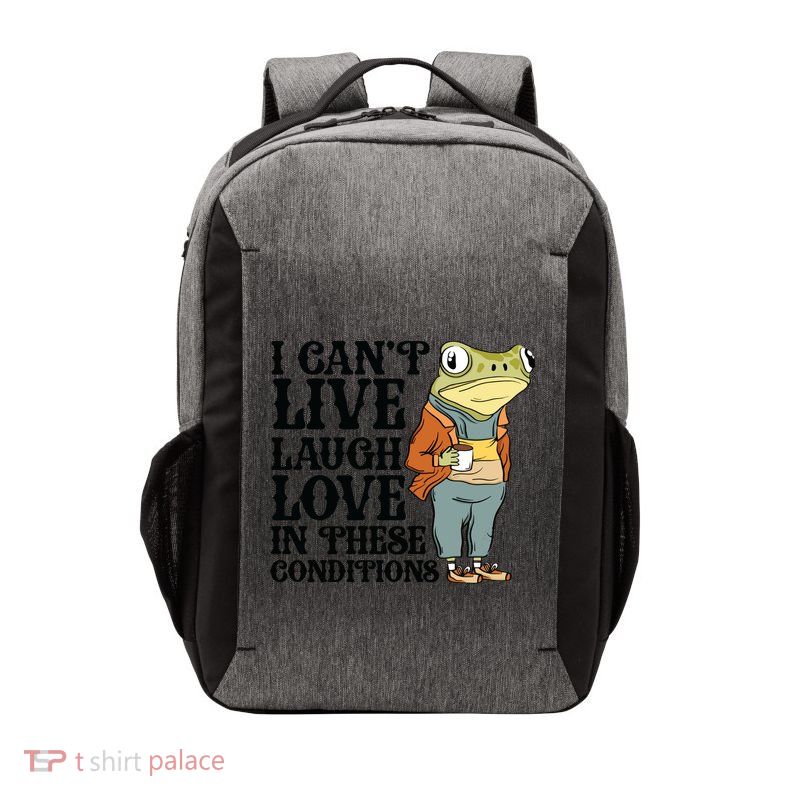 I CanT Live Laugh Love In These Conditions Vector Backpack