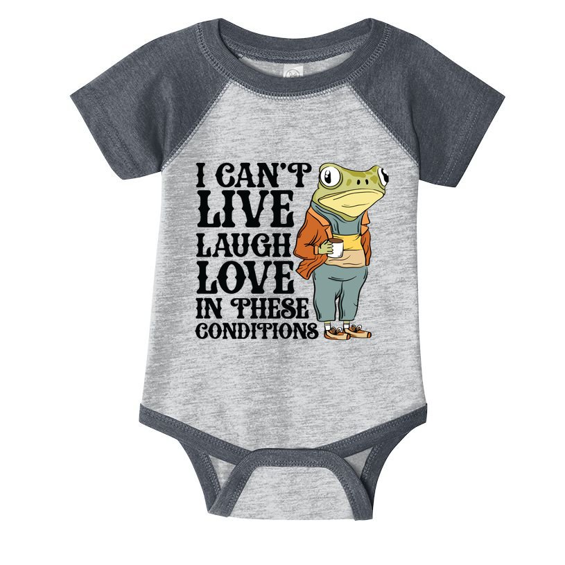 I CanT Live Laugh Love In These Conditions Infant Baby Jersey Bodysuit