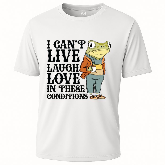 I CanT Live Laugh Love In These Conditions Cooling Performance Crew T-Shirt