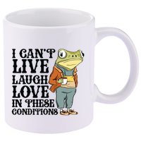 I CanT Live Laugh Love In These Conditions 11oz C Handle Ceramic Mug