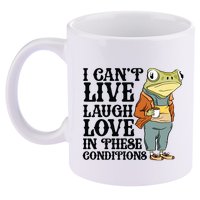 I CanT Live Laugh Love In These Conditions 11oz C Handle Ceramic Mug