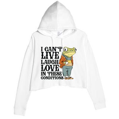 I CanT Live Laugh Love In These Conditions Crop Fleece Hoodie