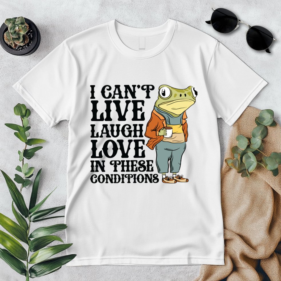 I CanT Live Laugh Love In These Conditions Premium T-Shirt