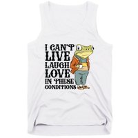 I CanT Live Laugh Love In These Conditions Tank Top