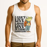 I CanT Live Laugh Love In These Conditions Tank Top