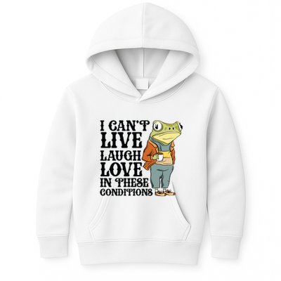 I CanT Live Laugh Love In These Conditions Kids Hoodie