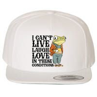 I CanT Live Laugh Love In These Conditions Wool Snapback Cap