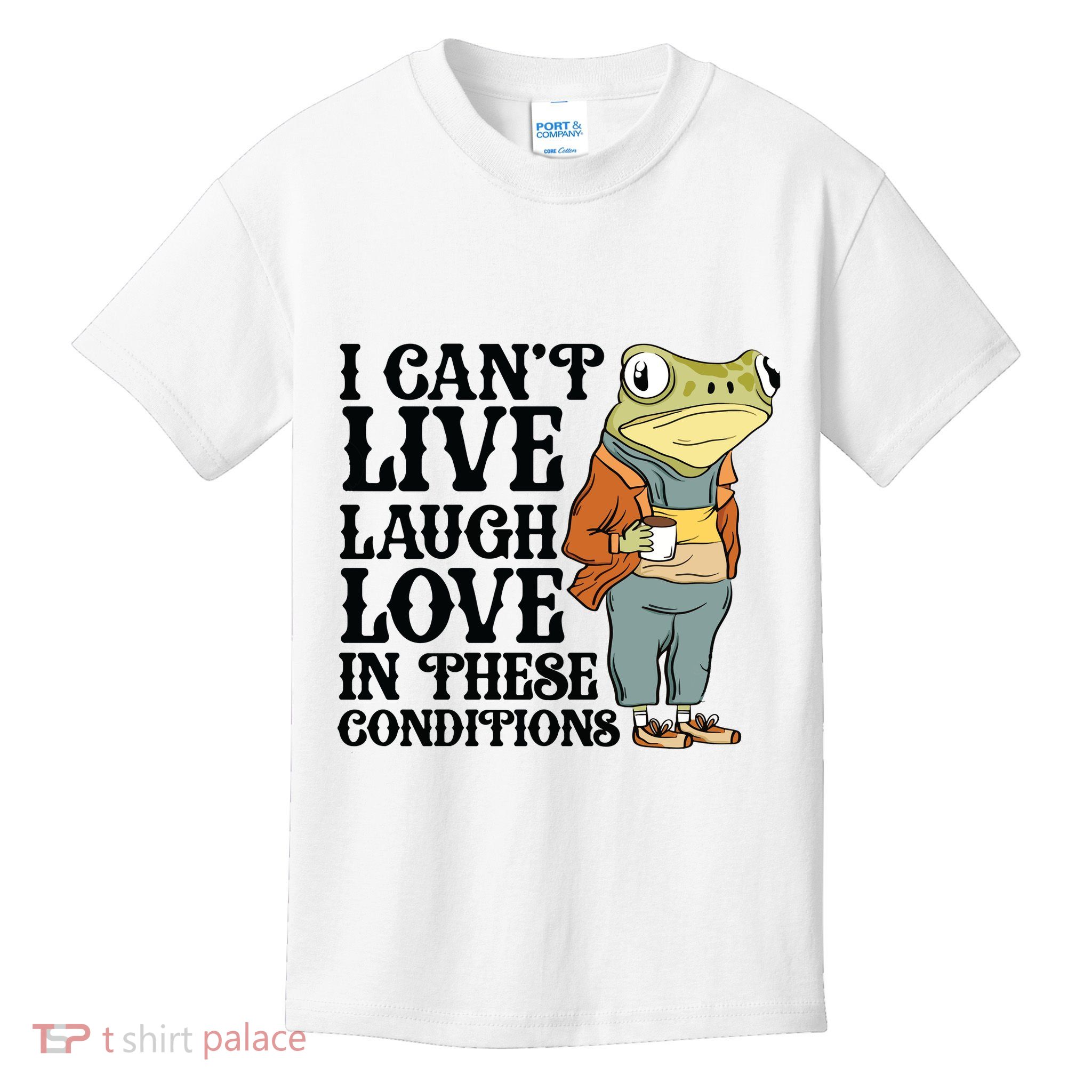I CanT Live Laugh Love In These Conditions Kids T-Shirt