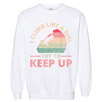 I Climb Like A Girl Rock Climbing Sunset Retro Garment-Dyed Sweatshirt