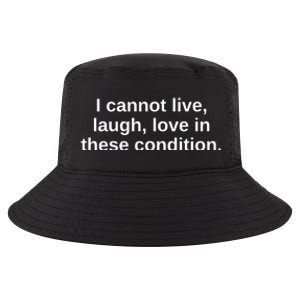 I Cannot Live Laugh Love In These Condition Cool Comfort Performance Bucket Hat