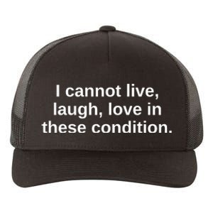 I Cannot Live Laugh Love In These Condition Yupoong Adult 5-Panel Trucker Hat