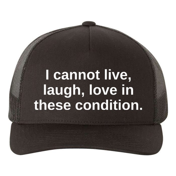 I Cannot Live Laugh Love In These Condition Yupoong Adult 5-Panel Trucker Hat