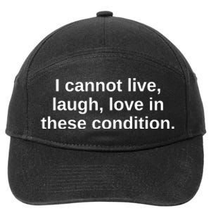 I Cannot Live Laugh Love In These Condition 7-Panel Snapback Hat