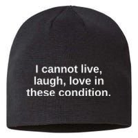 I Cannot Live Laugh Love In These Condition Sustainable Beanie