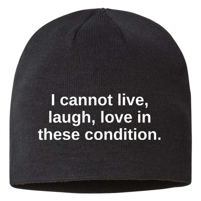 I Cannot Live Laugh Love In These Condition Sustainable Beanie